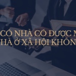 ĐÃ CÓ NHÀ CÓ ĐƯỢC MUA NHÀ Ở XÃ HỘI KHÔNG?
