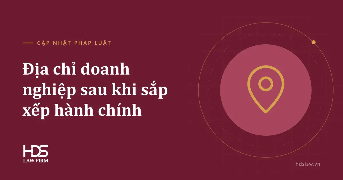 Sắp xếp đơn vị hành chính: doanh nghiệp có phải đổi địa chỉ trên giấy phép?