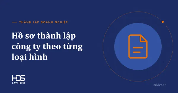 Hồ sơ thành lập công ty gồm những gì? Danh mục theo từng loại hình