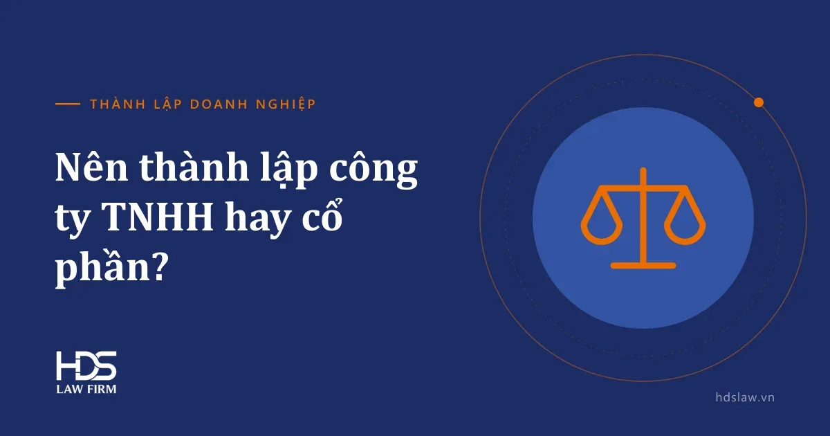 Nên thành lập công ty TNHH hay cổ phần? 6 tiêu chí để chọn đúng