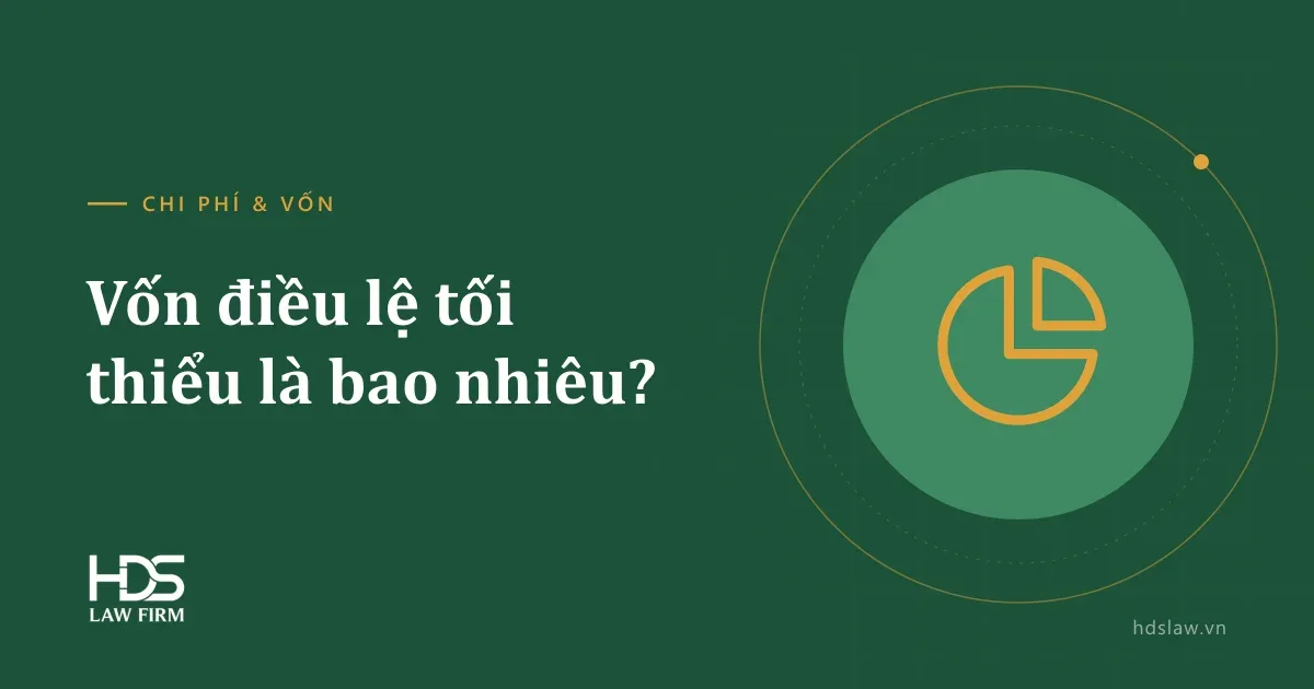 Vốn điều lệ tối thiểu khi thành lập công ty là bao nhiêu?