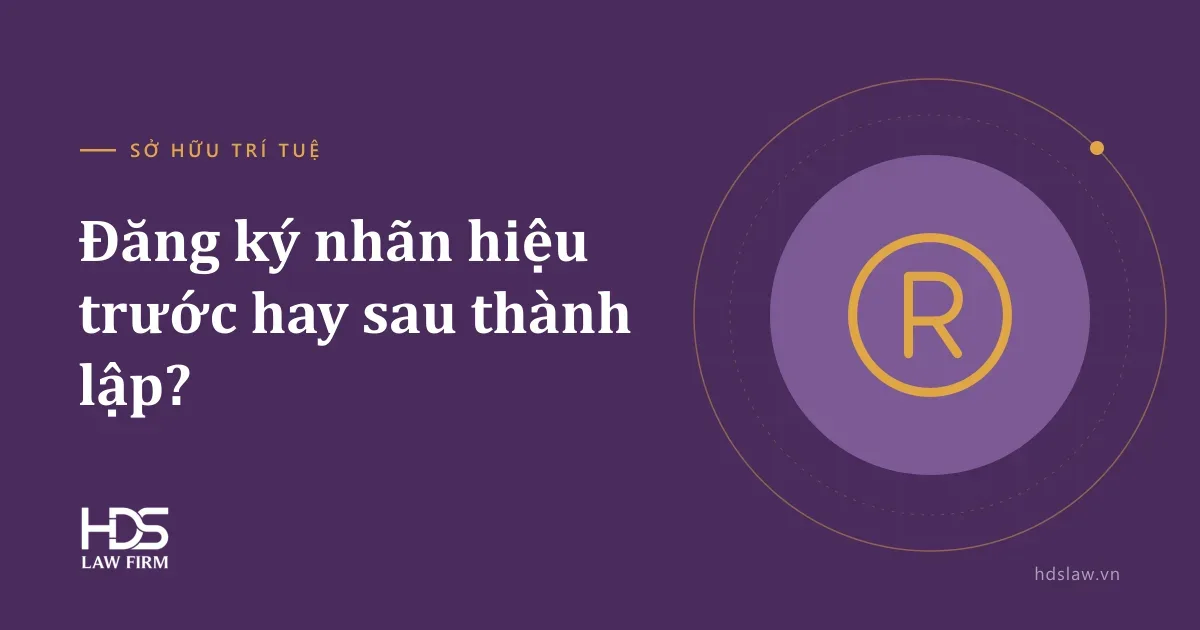 Nên đăng ký nhãn hiệu trước hay sau khi thành lập công ty?