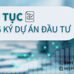 THỦ TỤC ĐĂNG KÝ DỰ ÁN ĐẦU TƯ
